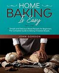 HOME BAKING IS EASY: 77 Simple &Delicious Bread Recipes for Beginners.Kindle Edition - Free + Harry’s Amazing Cookbook@ Amazon